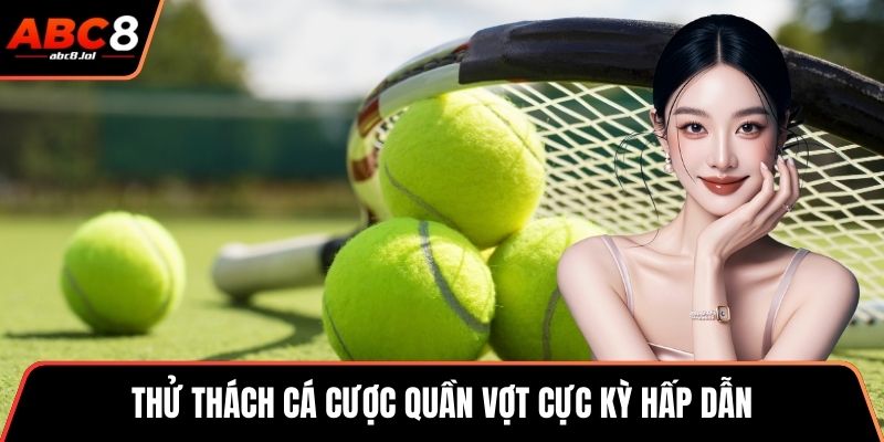 Thử thách cá cược quần vợt cực kỳ hấp dẫn